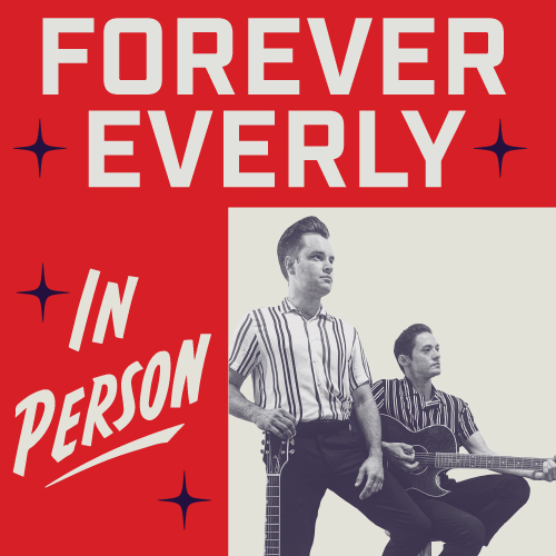 FOREVER EVERLY - A Tribute to The Everly Brothers Wed February 5, 2025